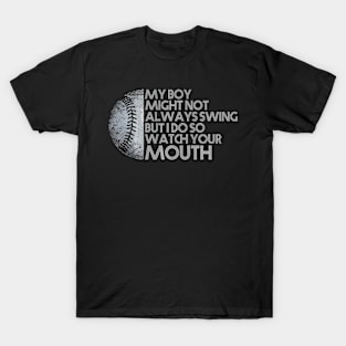 My Boy Might Not Always Swing But I Do So Watch Your Mouth T-Shirt